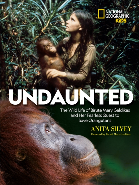 Undaunted : The Wild Life of Birute Mary Galdikas and Her Fearless Quest to Save Orangutans, Hardback Book