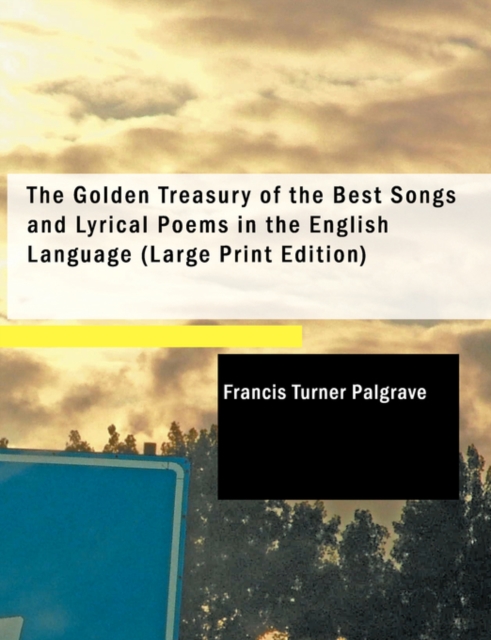 The Golden Treasury of the Best Songs and Lyrical Poems in the English Language, Paperback / softback Book