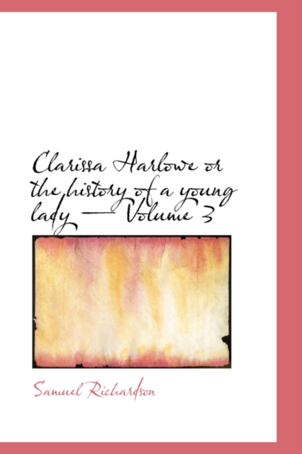 Clarissa Harlowe or the History of a Young Lady - Volume 3, Paperback / softback Book