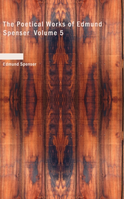 The Poetical Works of Edmund Spenser Volume 5, Paperback Book