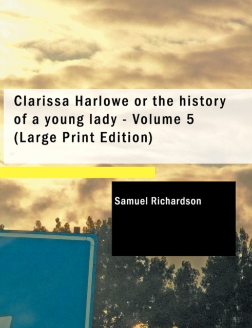 Clarissa Harlowe or the History of a Young Lady - Volume 5, Paperback / softback Book