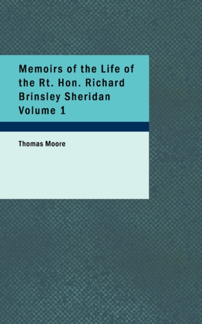 Memoirs of the Life of the Rt. Hon. Richard Brinsley Sheridan Volume 1, Paperback Book