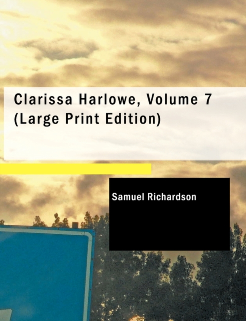 Clarissa Harlowe, Volume 7, Paperback / softback Book