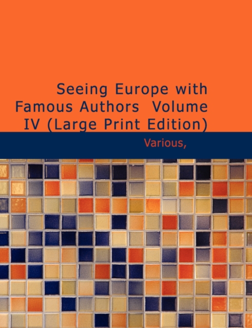 Seeing Europe with Famous Authors Volume IV, Paperback / softback Book