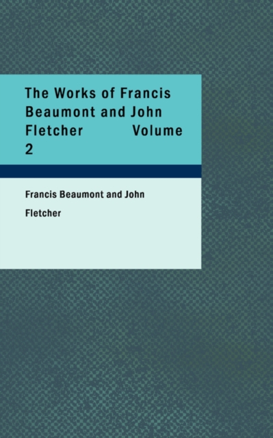The Works of Francis Beaumont and John Fletcher Volume 2, Paperback / softback Book
