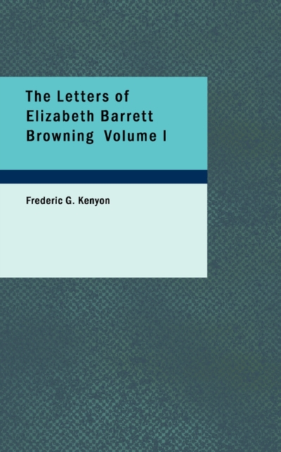 The Letters of Elizabeth Barrett Browning Volume I, Paperback / softback Book