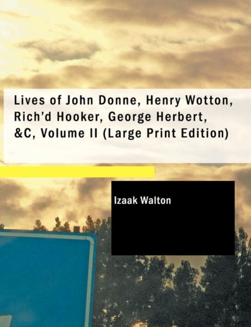 Lives of John Donne, Henry Wotton, Rich'd Hooker, George Herbert, &C, Volume II, Paperback / softback Book