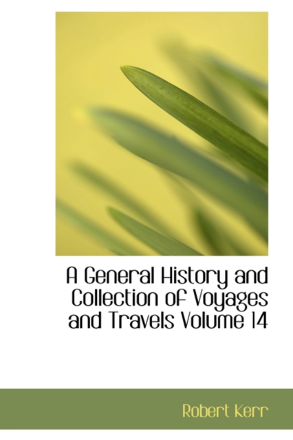 A General History and Collection of Voyages and Travels Volume 14, Paperback Book