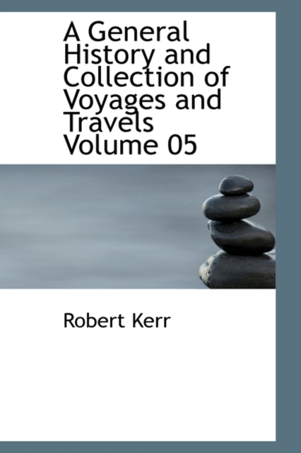 A General History and Collection of Voyages and Travels Volume 05, Paperback Book