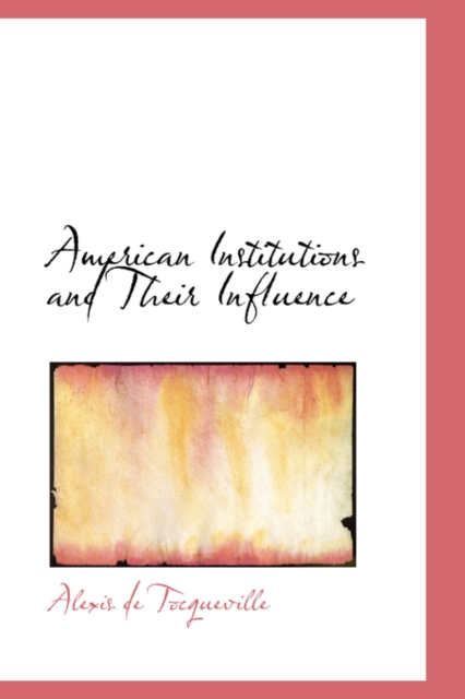 American Institutions and Their Influence, Paperback Book