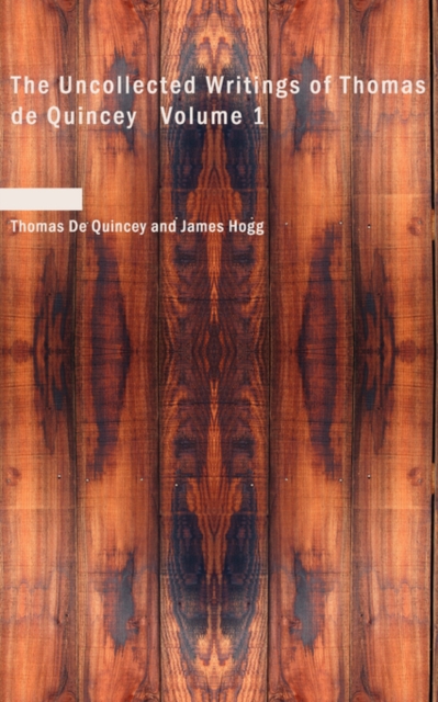 The Uncollected Writings of Thomas de Quincey Volume 1, Paperback / softback Book