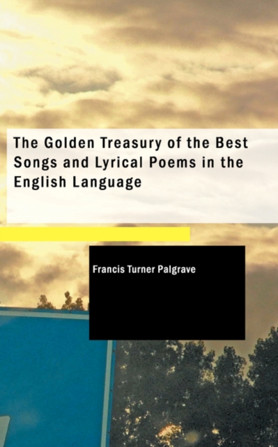 The Golden Treasury of the Best Songs and Lyrical Poems in the English Language, Paperback Book