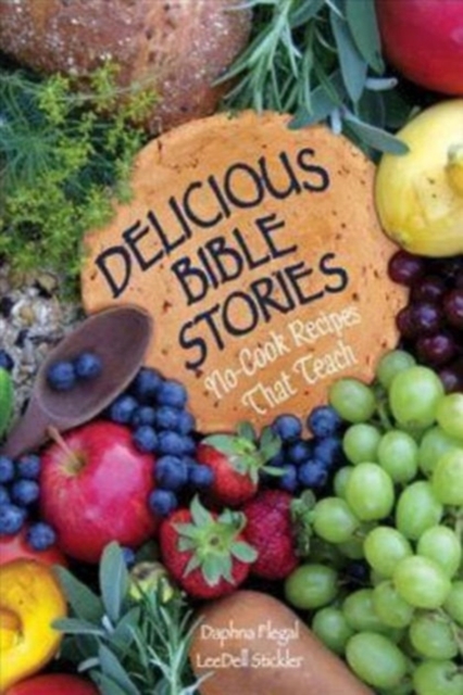 Delicious Bible Stories : No-cook Recipes That Teach, Spiral bound Book