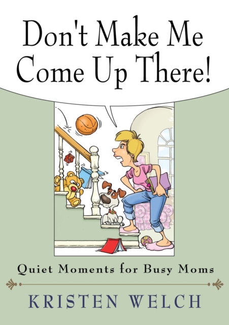 Don't Make Me Come Up There : Quiet Moments for Busy Moms, Paperback / softback Book