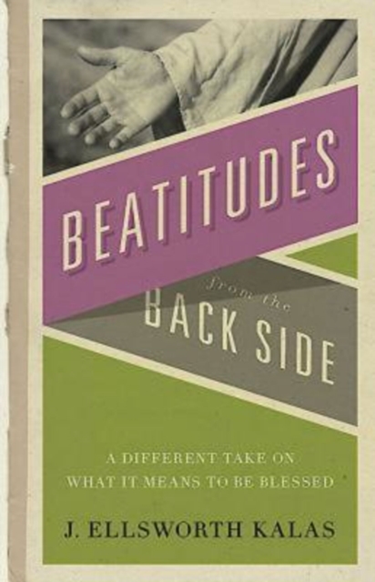 Beatitudes From the Back Side : A Different Take on What It Means to be Blessed, EPUB eBook