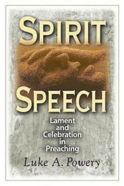 Spirit Speech : Lament and Celebration in Preaching, EPUB eBook