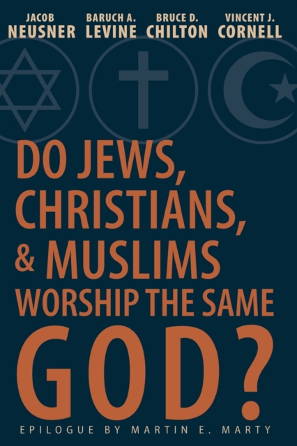 Do Jews, Christians and Muslims Worship the Same God?, Paperback / softback Book