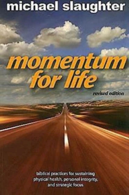 Momentum for Life, Revised Edition : Biblical Practices for Sustaining Physical Health, Personal Integrity, and Strategic Focus, EPUB eBook