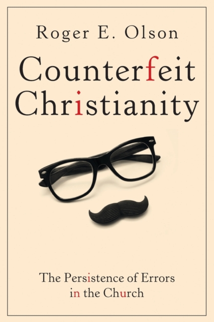 Counterfeit Christianity : The Persistence of Errors in the Church, Paperback / softback Book