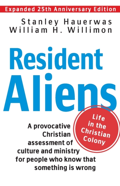 Resident Aliens : Life in the Christian Colony, Paperback / softback Book