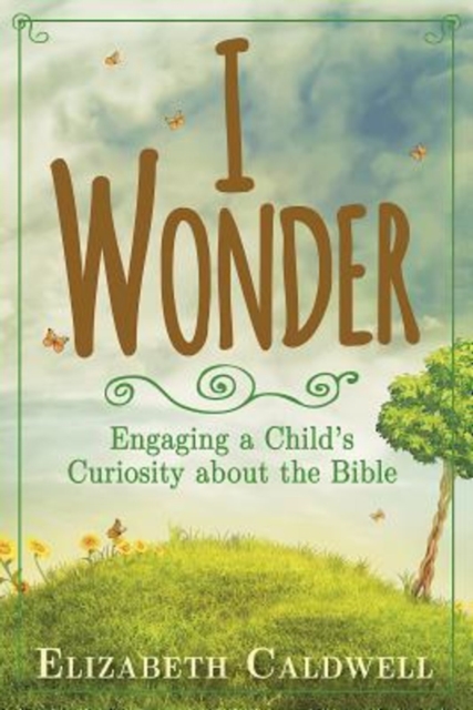 I Wonder : Engaging a Child's Curiosity about the Bible, EPUB eBook