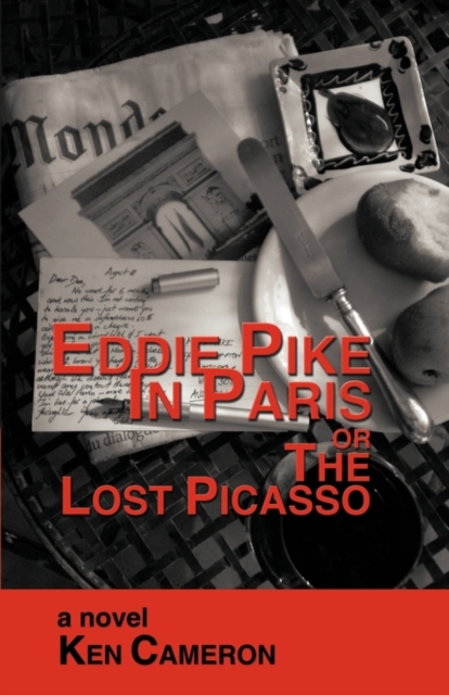 Eddie Pike in Paris or the Lost Picasso : A Novel by KEN CAMERON, Paperback / softback Book