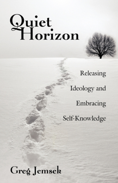 Quiet Horizon : Releasing Ideology and Embracing Self-Knowledge, Paperback / softback Book