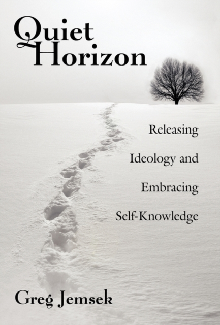 Quiet Horizon : Releasing Ideology and Embracing Self-Knowledge, Hardback Book