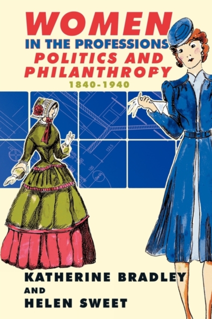 Women in the Professions : Politics and Philanthropy 1840-1940, Paperback / softback Book