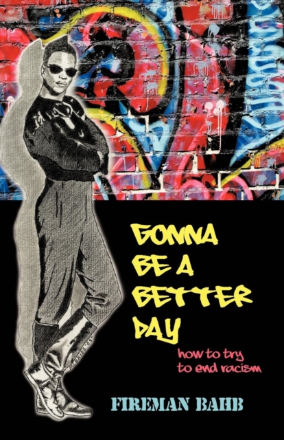 Gonna Be a Better Day : How to Try to End Racism, Paperback / softback Book