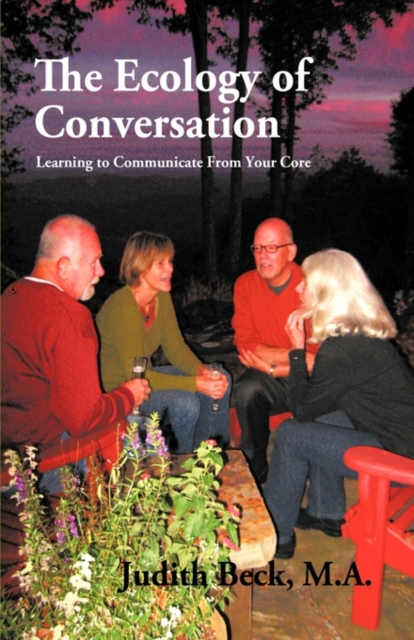 The Ecology of Conversation : Learning to Communicate From Your Core, Hardback Book