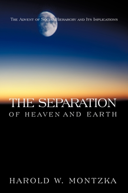 The Separation of Heaven and Earth : The Advent of Social Hierarchy and Its Implications, Paperback / softback Book