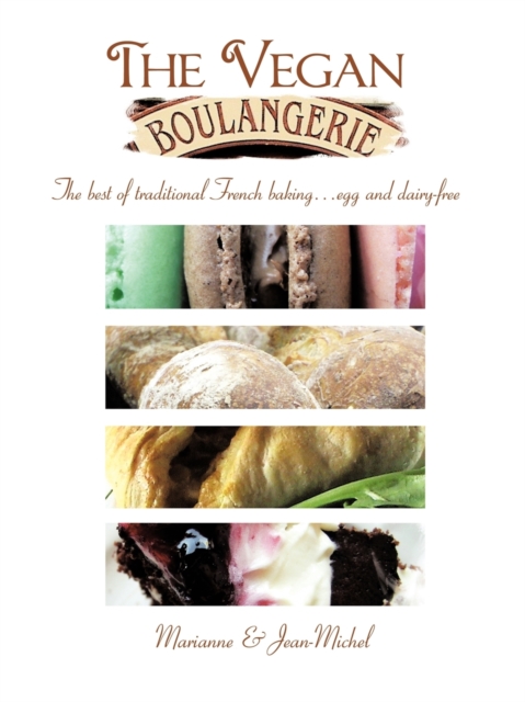 The Vegan Boulangerie : The Best of Traditional French Baking... Egg and Dairy-free, Paperback / softback Book