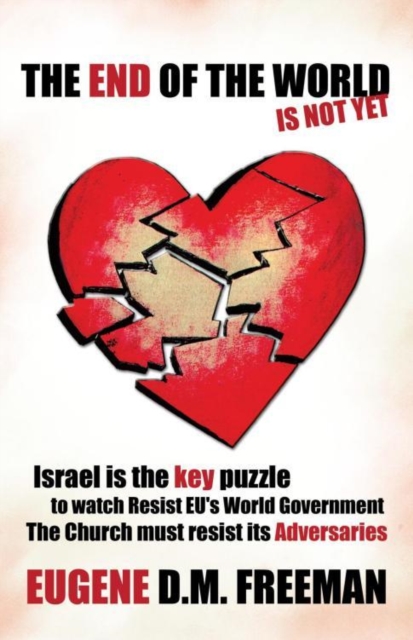 The End of the World Is Not Yet : Israel Is the Key Puzzle to Watch    Resist Eu's World Government    the Church Must Resist Its Adversaries, EPUB eBook