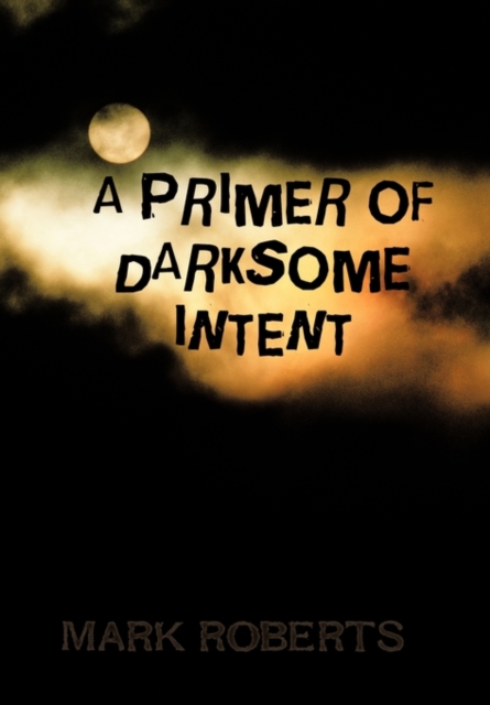 A Primer of Darksome Intent, Hardback Book