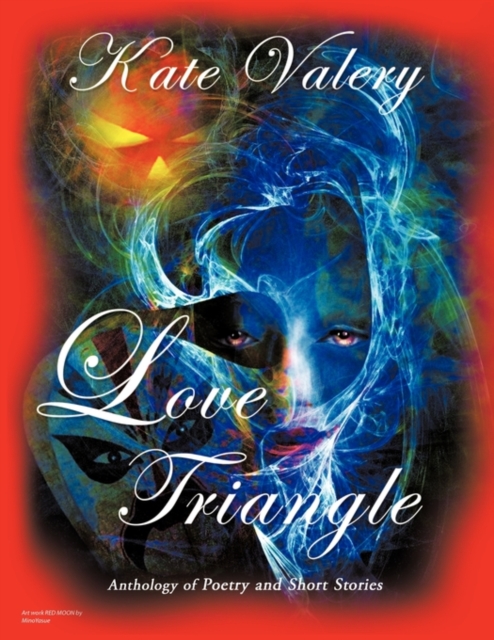 Love Triangle : Anthology of Poetry and Short Stories, Paperback / softback Book