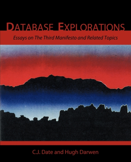 Database Explorations : Essays on The Third Manifesto and Related Topics, Paperback / softback Book