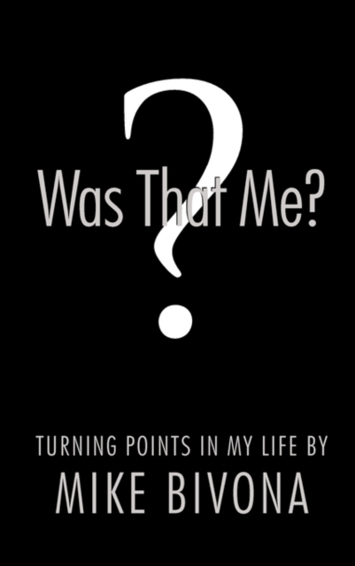 Was That Me? : Turning Points in My Life by Mike Bivona, Hardback Book