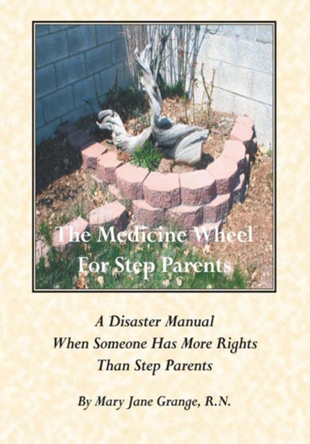 The Medicine Wheel for Step Parents : A Disaster Manual When Someone Has More Rights Than Step Parents, EPUB eBook