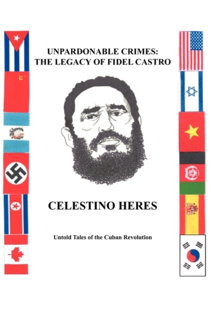 Unpardonable Crimes : The Legacy of Fidel Castro: Untold Tales of the Cuban Revolution, Paperback / softback Book