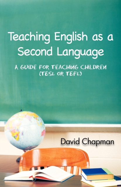 Teaching English as a Second Language : A Guide for Teaching Children (TESL or TEFL), Paperback / softback Book