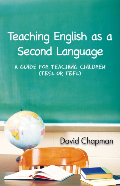 Teaching English as a Second Language : A Guide for Teaching Children (Tesl or Tefl), EPUB eBook