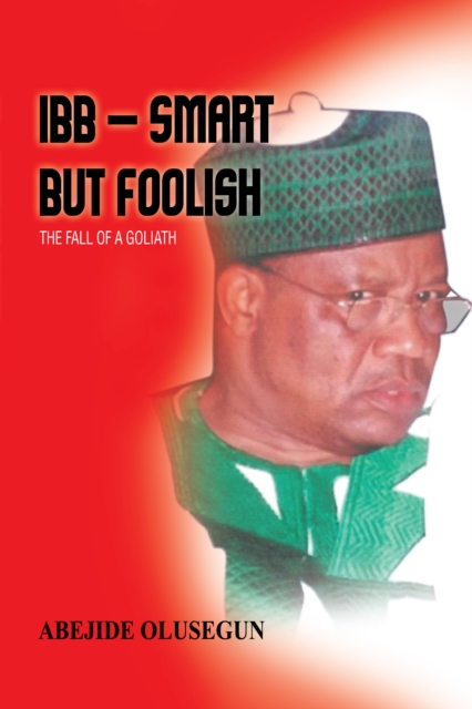Ibb - Smart but Foolish : The Fall of a Goliath, EPUB eBook