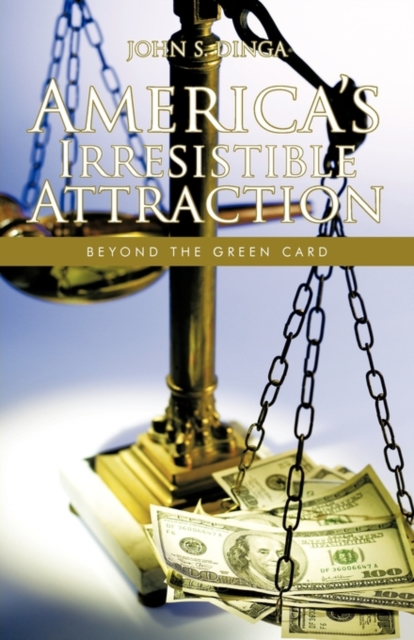 America's Irresistible Attraction : Beyond the Green Card, Paperback / softback Book