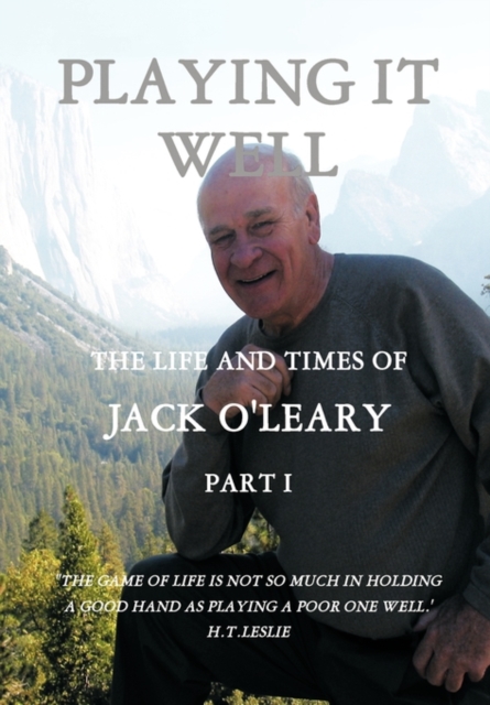 Playing it Well : The Life and Times of Jack O'Leary Part I, Hardback Book