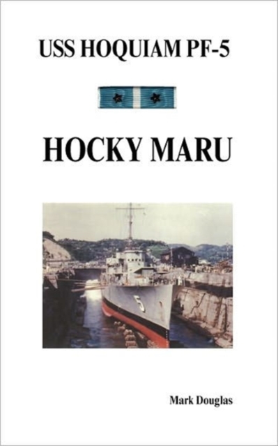 USS Hoquiam PF-5 : Hocky Maru, Paperback / softback Book