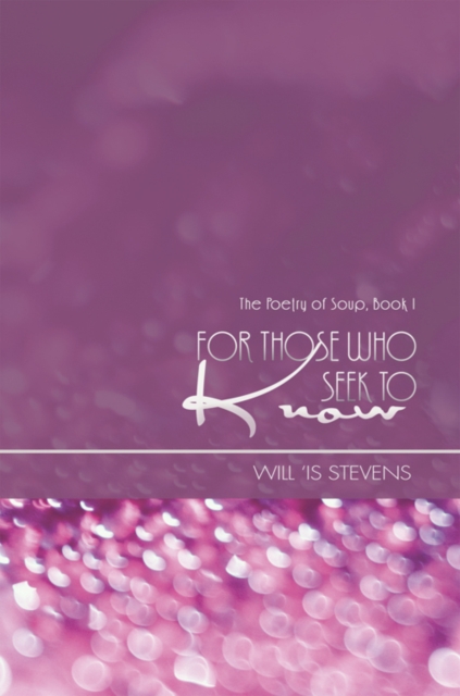 For Those Who Seek to Know : The Poetry of Soup, Book I, EPUB eBook