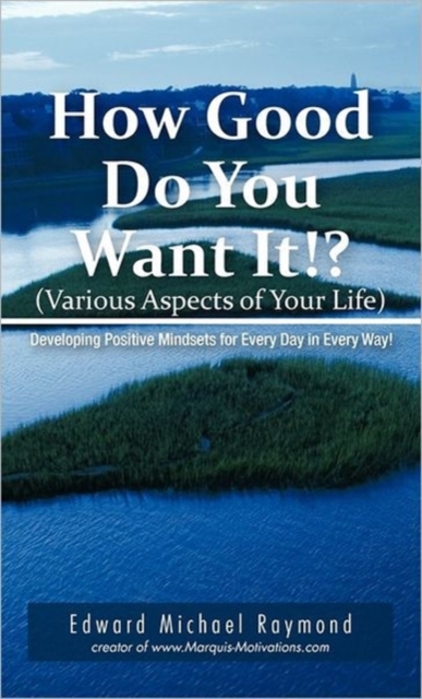 How Good Do You Want It? : Developing Positive Mindsets for Every Day in Every Way, Hardback Book