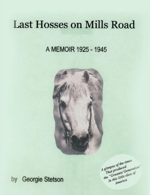 Last Hosses on Mills Road : A Memoir (1925 -1945), Paperback / softback Book