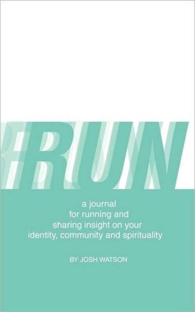 Run : A Journal for Running and Sharing Insight on Your Identity, Community and Spirituality, Paperback / softback Book